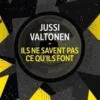 Ils ne savent pas ce qu'ils font, Jussi Valtonen