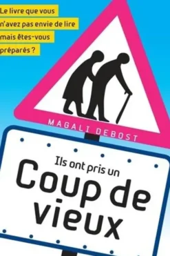 Ils ont pris un coup de vieux. Le livre que vous n'avez pas envie de lire mais êtes-vous prêts ?, Magali Debost