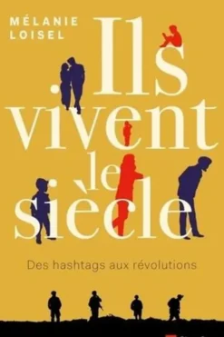 Ils vivent le siècle. Des hashtags aux révolutions, Mélanie Loisel