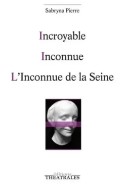 Incroyable ; Inconnue ; L'inconnue de la Seine, Sabryna Pierre