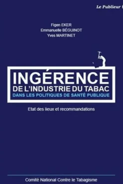 Ingérence de l'industrie du tabac dans les politiques de santé publique. Etat de lieux et recommandations, Emmanuelle Beguinot