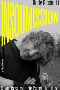 Insoumission. Pour la survie de l'architecture, Rudy Ricciotti