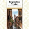 Inspiration Venise. Découvrez Venise autrement, Catherine Galinou