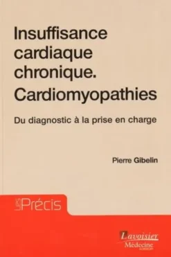 Insuffisance cardiaque chronique - Cardiomyopathies. Du diagnostic à la prise en charge, Pierre Gibelin