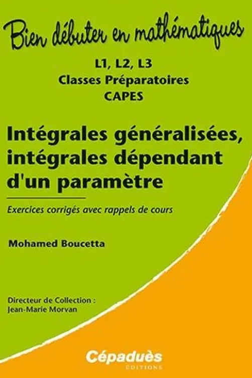 Intégrales généralisées, intégrales dépendant d'un paramètre. L1, L2, L3, classes préparatoires, CAPES, Mohamed Boucetta