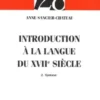 Introduction à la langue du XVIIe siècle. Tome 2, syntaxe, Anne Sancier-Château