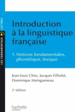 Introduction à la linguistique française. Tome 1 : notions fondamentales, phonétique, lexique, Jean-Louis Chiss
