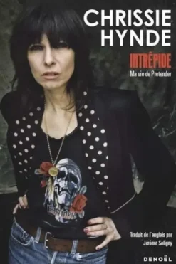 Intrépide. Ma vie de Pretender, Chrissie Hynde