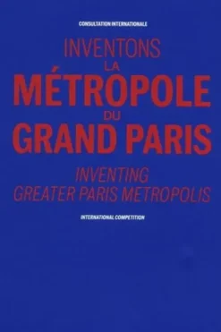 Inventons la Métropole du Grand Paris. Consultation internationale, Edition bilingue français-anglais, Pavillon de l'Arsenal