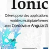 Ionic. Développez des applications mobiles multiplateformes avec Cordova et AngularJS, Cédric Millauriaux