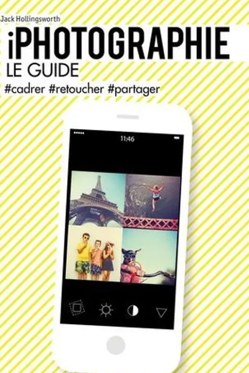 iPhotographie, le guide. #cadrer, #retoucher, #partager, John Hollingsworth