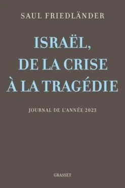 Israël, de la crise à la tragédie. Journal de l'année 2023, Saul Friedländer
