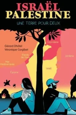 Israël Palestine, une terre pour deux. Edition actualisée, Gérard Dhôtel