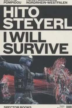 I will survive. Espaces physiques et virtuels, Edition bilingue français-anglais, Hito Steyerl