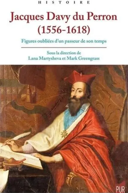 Jacques Davy du Perron (1556-1618). Figures oubliées d'un passeur de son temps, Lana Martysheva