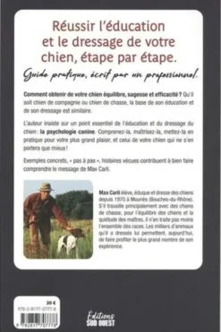 J'éduque et je dresse mon chien. Elevage, éducation, dressage, guide pratique, étape par étape, chiens de chasses, chiens de compagnie, Max Carli