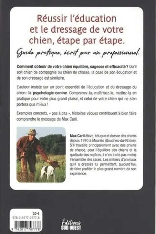 J'éduque et je dresse mon chien. Elevage, éducation, dressage, guide pratique, étape par étape, chiens de chasses, chiens de compagnie, Max Carli