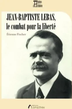 Jean-Baptiste Lebas, le combat pour la liberté, Etienne Fischer