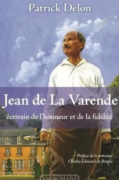 Jean de La Varende. Ecrivain de l'honneur et de la fidélité, Patrick Delon