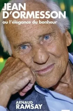 Jean d'Ormesson ou l'élégance du bonheur, Arnaud Ramsay