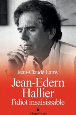Jean-Edern Hallier. L'idiot insaisissable, Jean-Claude Lamy
