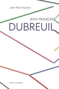 Jean-François Dubreuil. Leurres et bonheurs d'un peintre conceptuel, Edition bilingue français-anglais, Jean-Marc Huitorel