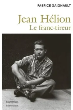 Jean Hélion. Le franc-tireur, Fabrice Gaignault