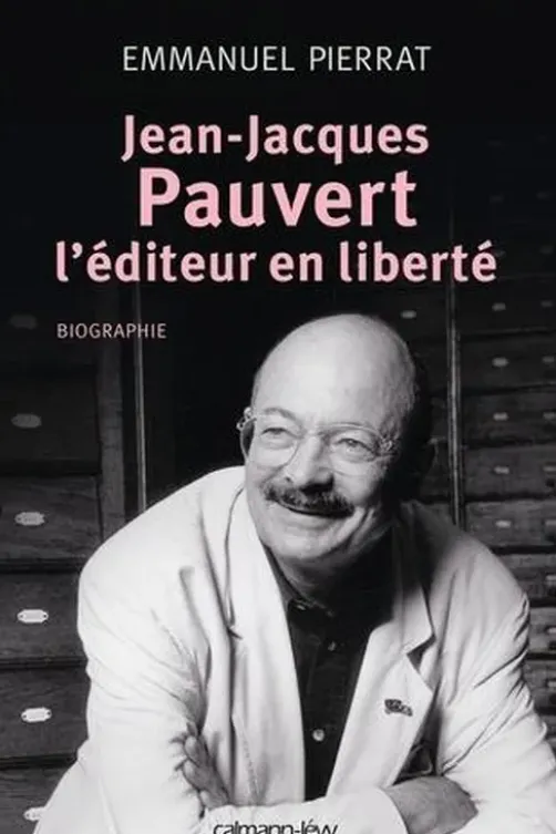 Jean-Jacques Pauvert, l'éditeur en liberté, Emmanuel Pierrat