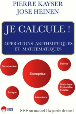 Je calcule ! Opérations arithmétiques et mathématiques, Pierre Kayser