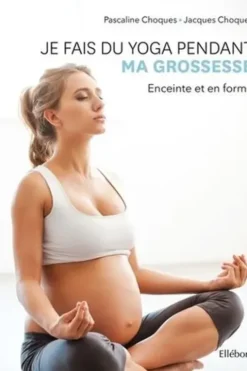 Je fais du yoga pendant ma grossesse. Enceinte et en forme, Pascaline Choque