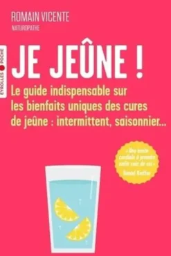 Je jeûne ! Le guide indispensable sur les bienfaits uniques des cures de jeûne : intermittent, saisonnier..., Romain Vicente