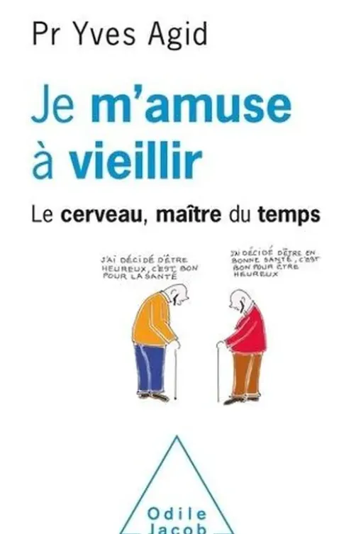 Je m'amuse à vieillir. Le cerveau, maître du temps, Yves Agid