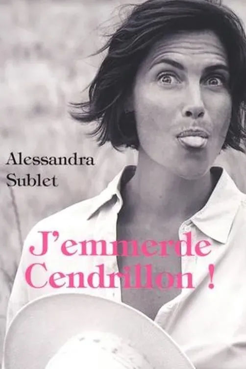J'emmerde Cendrillon !, Alessandra Sublet