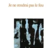 Je ne rendrai pas le feu, Alain Breton