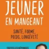Jeûner en mangeant. Santé, forme, poids, longévité, Gabriel Perlemuter