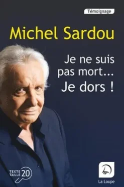 Je ne suis pas mort... je dors ! Autobiographie [EDITION EN GROS CARACTERES, Michel Sardou