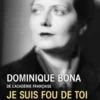 Je suis fou de toi. Le grand amour de Paul Valéry, Dominique Bona