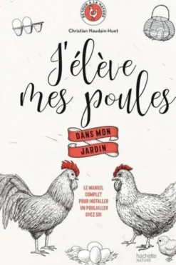 J'élève mes poules dans mon jardin, Christian Naudain-Huet