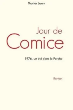 Jour de Comice. 1976, un été dans le Perche, Xavier Jarry
