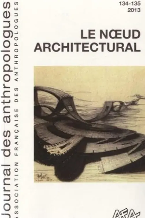 Journal des anthropologues N° 134-135/2013 : Le noeud architectural, Judith Hayem