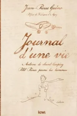 Journal d'une vie. Antoine de Saint-Exupéry, Petit Prince parmi les hommes, Jean-Pierre Guéno