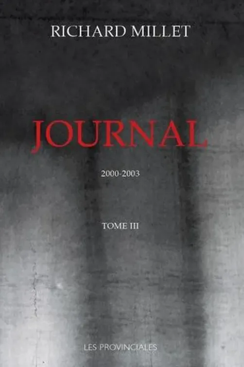 Journal. Tome 3, 2000-2003, Richard Millet