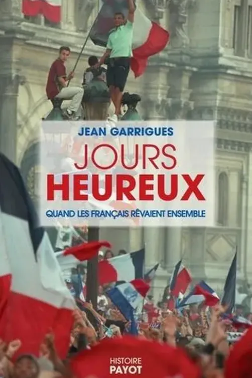 Jours heureux. Quand les Français rêvaient ensemble, Jean Garrigues