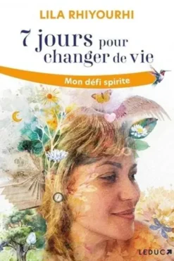 7 jours pour changer de vie. Mon défi spirite, Lila Rhiyourhi