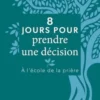 8 jours pour prendre une décision. A l'école de la prière, Arnaud Toury