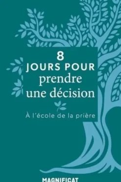8 jours pour prendre une décision. A l'école de la prière, Arnaud Toury