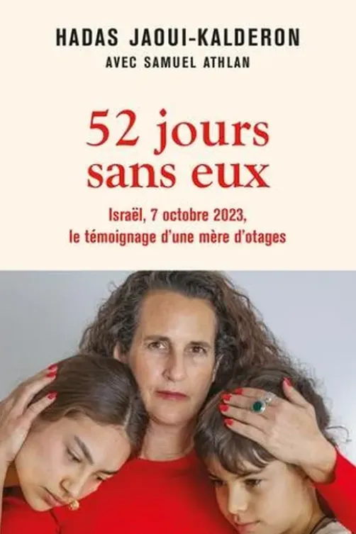52 jours sans eux. Israël, 7 octobre 2023, le témoignage d'une mère d'otages, Hadas Jaoui-Kalderon