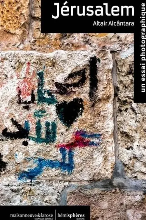 Jérusalem. Un essai photographique, Edition bilingue français-anglais, Altair Alcântara