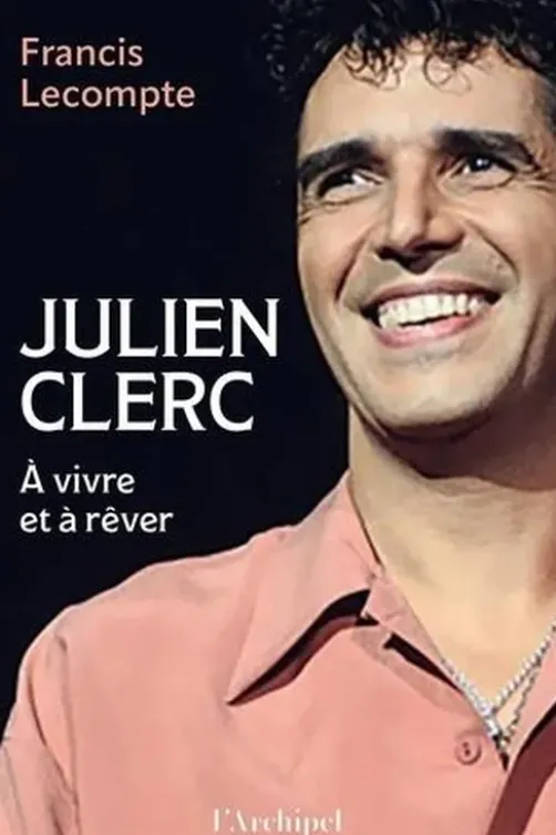 Julien Clerc. A vivre et à rêver, Francis Lecompte
