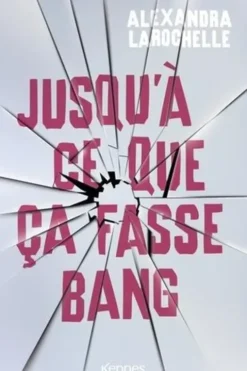 Jusqu'à ce que ça fasse bang, Alexandra Larochelle